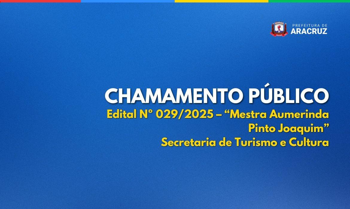 Leia mais sobre o artigo Chamamento Público: Edital nº 029/2025 – “Mestra Aumerinda Pinto Joaquim”